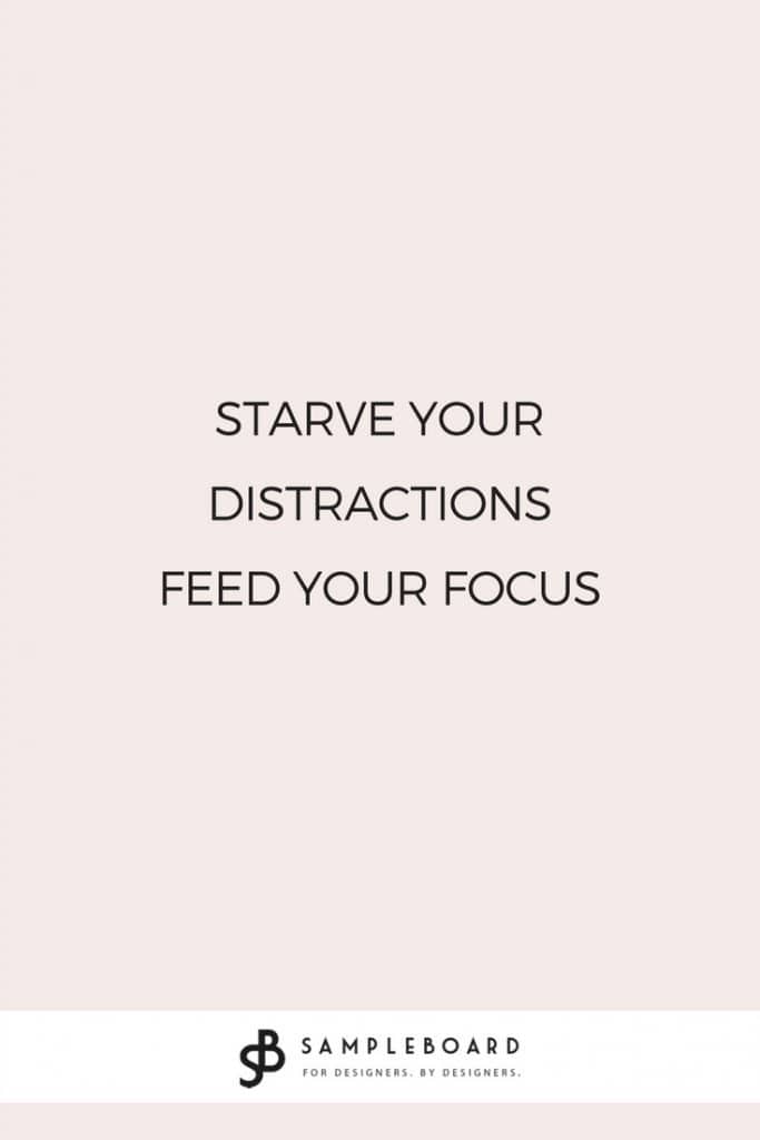 starve your distractions feed your focus